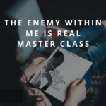 THE ENEMY WITHIN ME IS REAL MASTER  CLASS